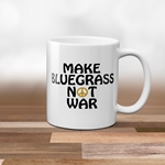 Make Bluegrass not War Coffee Mug