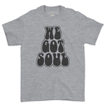 We Got Soul T-Shirt - Classic Heavy Cotton