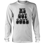 We Got Soul Long Sleeve T-Shirt