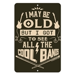 I may be OLD but I got to see all the COOL BANDS Aluminum Sign - 8 x 12 in
