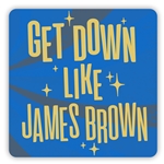 Get Down Like James Brown Aluminum Sign - 12 x 12 in