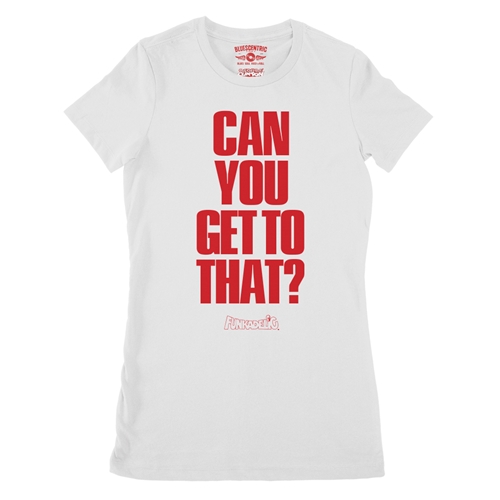Funkadelic "Can You Get to That?" Ladies T Shirt - Relaxed Fit - ladieswhite