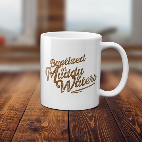 Baptized in Muddy Waters Coffee Mug