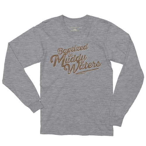 Baptized in Muddy Waters Long Sleeve T-Shirt - longsleeveathleticheather