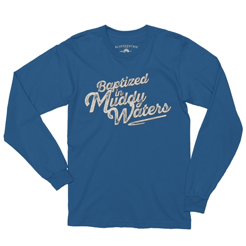 Baptized in Muddy Waters Long Sleeve T-Shirt - longsleeveblue