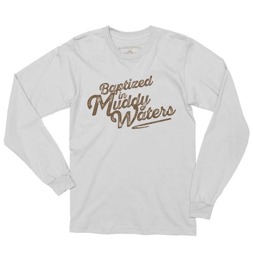 Baptized in Muddy Waters Long Sleeve T-Shirt - longsleevewhite