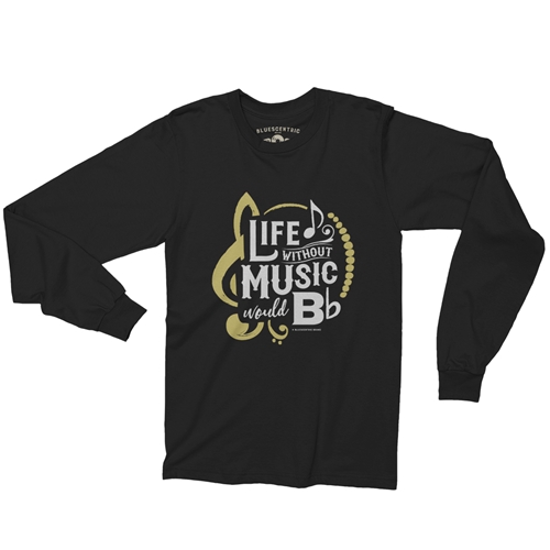Life Without Music Would B Flat Long Sleeve T-Shirt