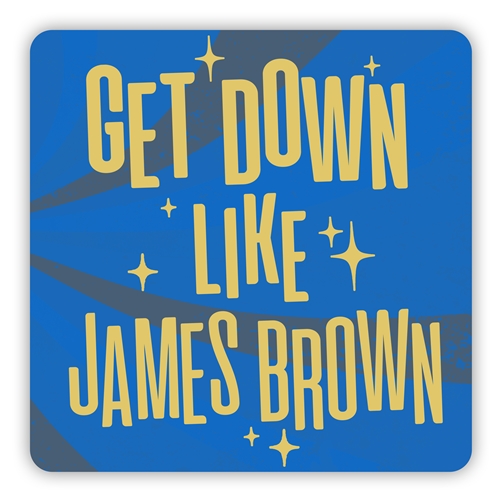 Get Down Like James Brown Aluminum Sign - 12 x 12 in